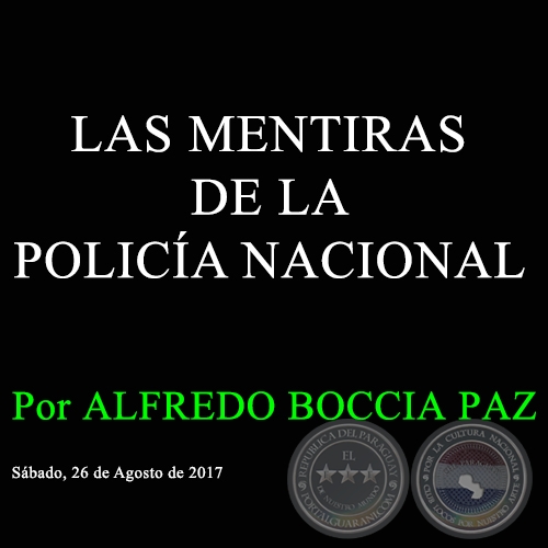 LAS MENTIRAS DE LA POLICÍA NACIONAL - Por ALFREDO BOCCIA PAZ - Sábado, 26 de Agosto de 2017